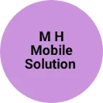 Business logo of M H Mobile Solution