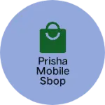 Business logo of Prisha Mobile Sbop