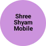Business logo of Shree shyam mobile gallery