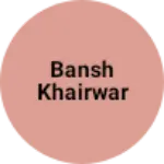 Business logo of Bansh khairwar