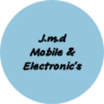 Business logo of J.M.D MOBILE & ELECTRONIC'S