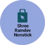 Business logo of Shree ramdev nonstick and cookware