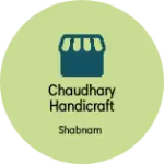 Business logo of Chaudhary handicraft
