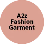Business logo of A2Z fashion Garments