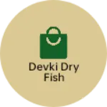 Business logo of Devki Dry fish