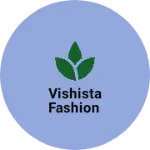 Business logo of Vishista fashion