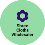 Business logo of Shree Cloths Wholesaler