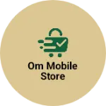 Business logo of Om mobile store