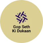 Business logo of Gop seth ki dukaan