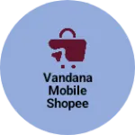 Business logo of Vandana mobile shopee