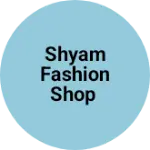 Business logo of SHYAM FASHION SHOP
