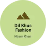 Business logo of Dil khus fashion