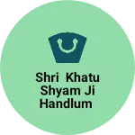 Business logo of Shri khatu shyam ji handlum