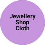 Business logo of Jewellery shop cloth shop