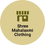 Business logo of Shree Mahalaxmi Clothing