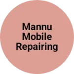 Business logo of Mannu Mobile repairing shop