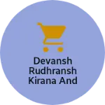 Business logo of Devansh Rudhransh Kirana And Janral Store Khiriya