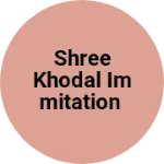 Business logo of Shree khodal immitation