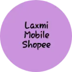 Business logo of LAXMI MOBILE SHOPEE
