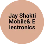 Business logo of JAY SHAKTI MOBILE& ELECTRONICS