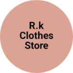 Business logo of R.k clothes store