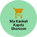 Business logo of Ma kankali kapda shoroom