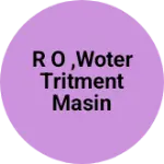 Business logo of R O ,WOTER TRITMENT MASIN SAPAT