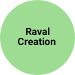 Business logo of Raval Creation