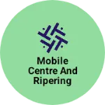 Business logo of Mobile centre and ripering centre