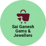 Business logo of Sai ganesh gems & jewellers