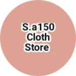Business logo of S.a150 cloth store