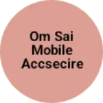 Business logo of Om sai mobile accsecires