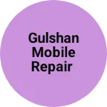 Business logo of Gulshan mobile repair