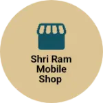 Business logo of Shri ram mobile shop
