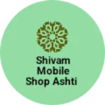 Business logo of Shivam mobile Shop ashti