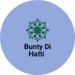 Business logo of Bunty di hatti