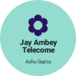 Business logo of Jay ambey telecome manjhepur
