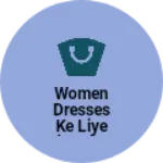 Business logo of Women dresses ke liye ek dukan chalatahu