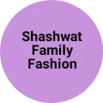 Business logo of Shashwat Family Fashion Store