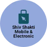 Business logo of Shiv shakti mobile & electronic