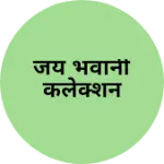 Business logo of जय भवानी कलेक्शन
