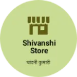 Business logo of Shivanshi Store