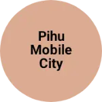 Business logo of Pihu mobile city