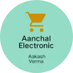 Business logo of Aanchal electronic Mahahar dham Ghazipur