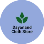 Business logo of Dayanand Cloth Store