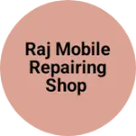 Business logo of Raj Mobile Repairing Shop