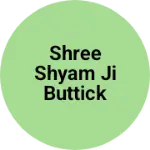 Business logo of Shree Shyam ji buttick