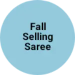 Business logo of Fall selling saree