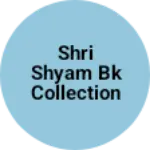 Business logo of Shri Shyam BK collection
