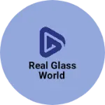Business logo of REAL GLASS WORLD